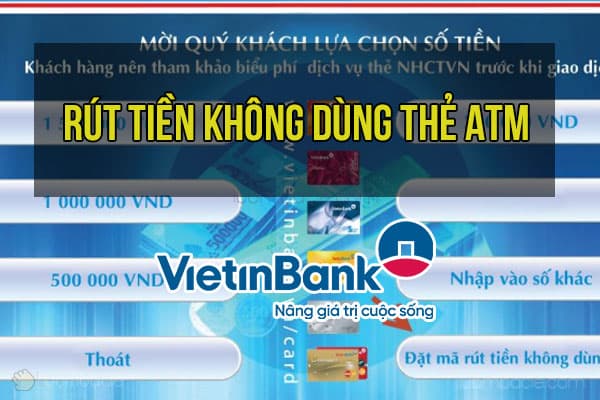 Hướng dẫn rút tiền không dùng thẻ ATM của VietinBank